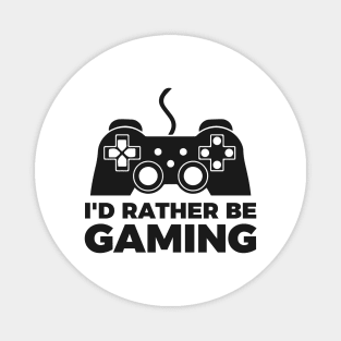 I'd rather be gaming - Funny Meme Simple Black and White Gaming Quotes Satire Sayings Magnet